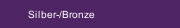 Silber-/Bronze